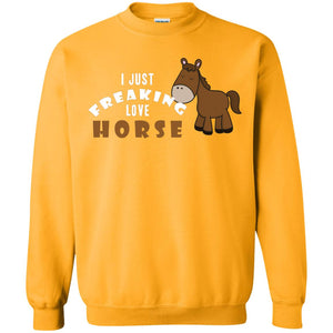I Just Freaking Love Horse ShirtG180 Gildan Crewneck Pullover Sweatshirt 8 oz.