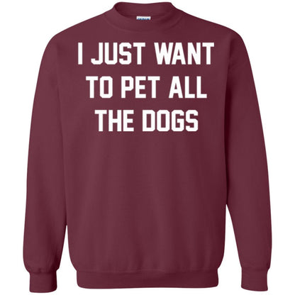 Dog Lover T-shirt I Just Want To Pet All The Dogs Maroon