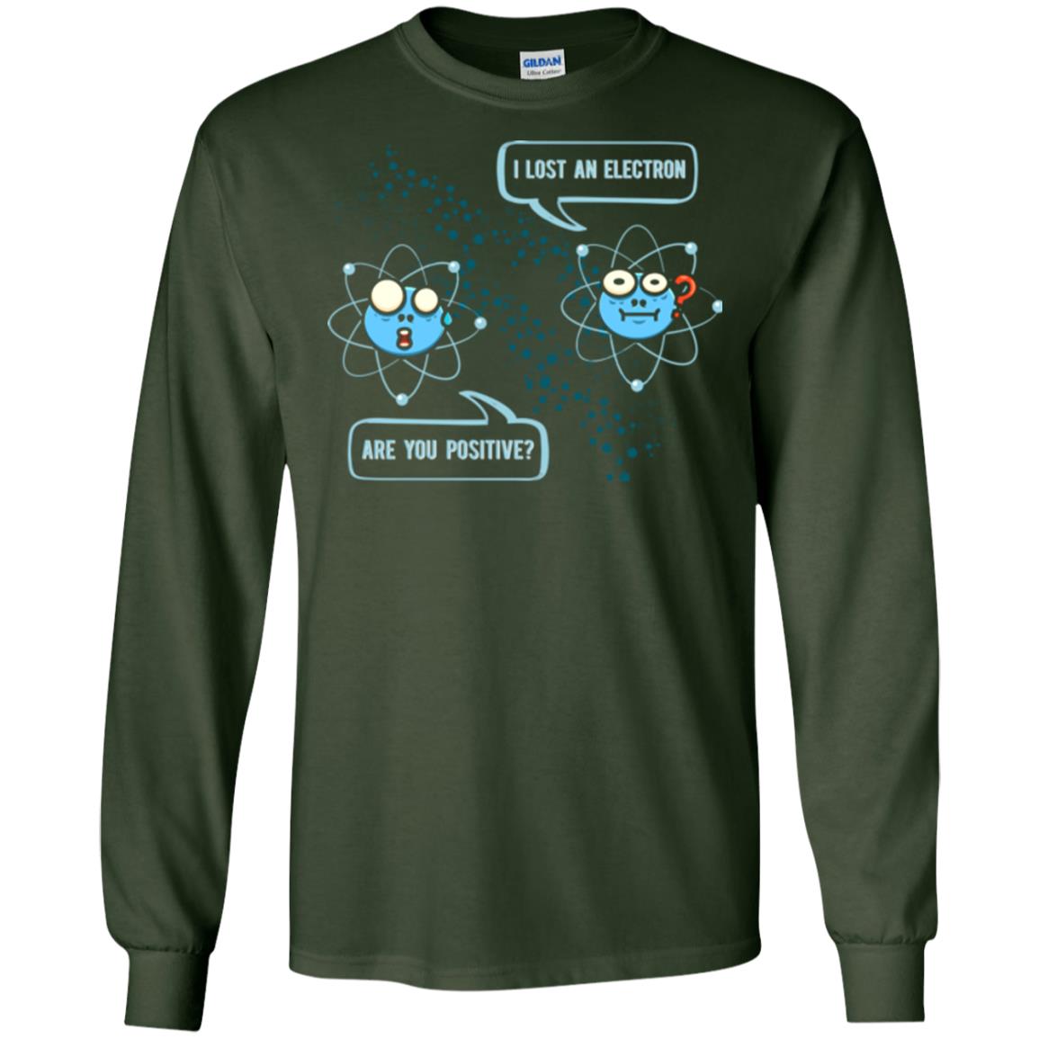 Chemistry Lover T-shirt I Lost An Electron Are You Positive Forest Green