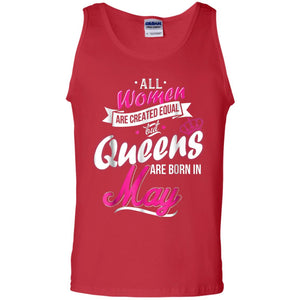 May Birthday Shirt All Women Created Equal But Queens Are Born In May