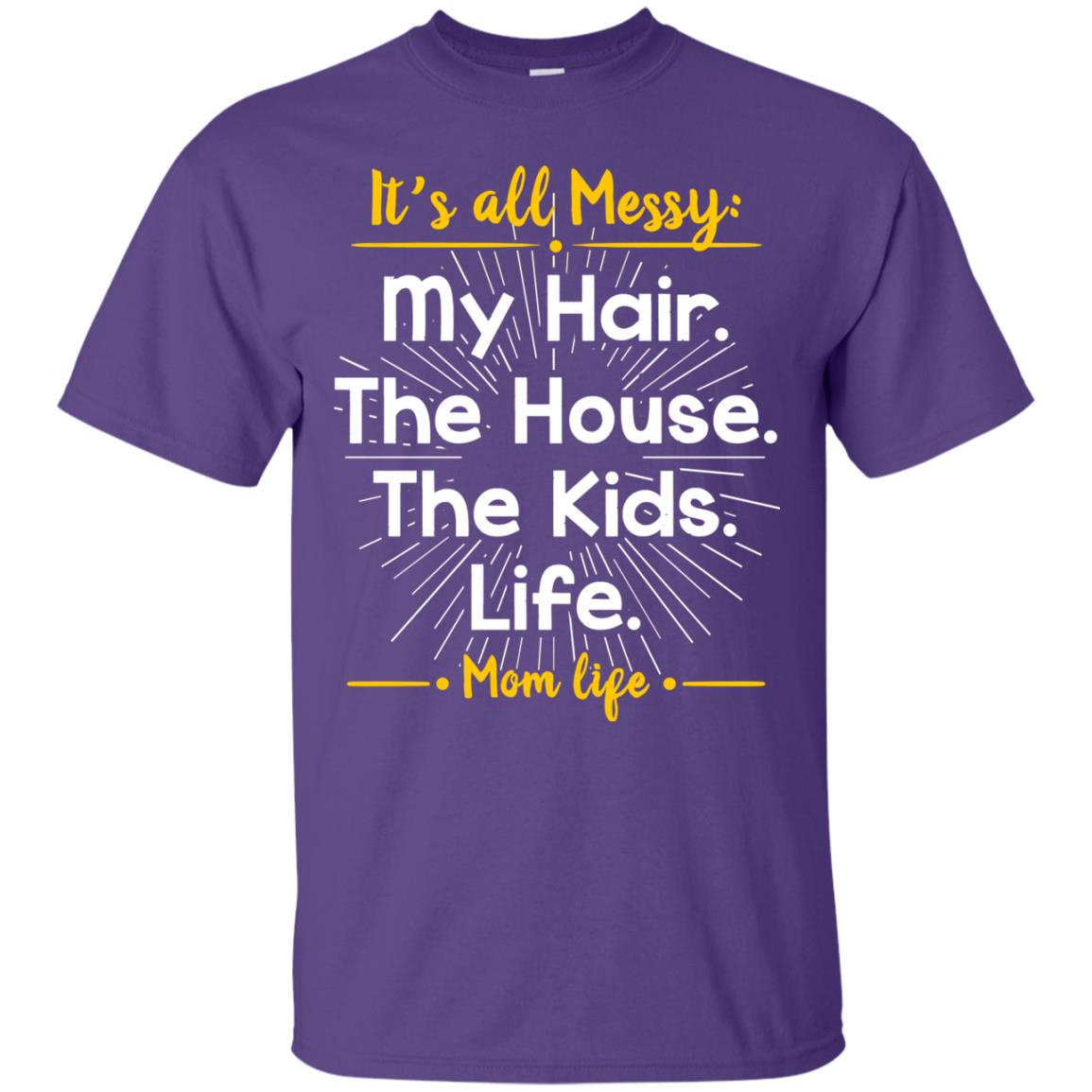 It_s All Messy My Hair The House The Kids Life Mom Life Shirt For Mommy Purple