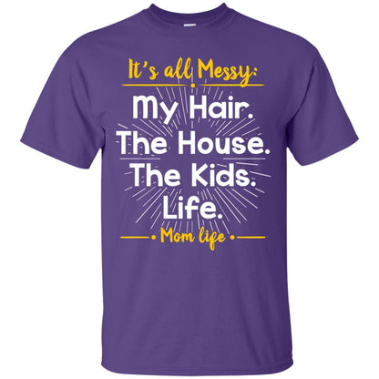 It_s All Messy My Hair The House The Kids Life Mom Life Shirt For Mommy Purple