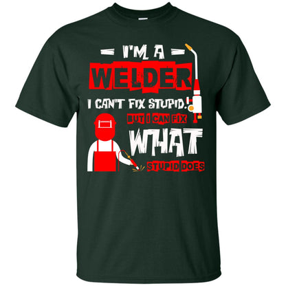 Im A Welder I Cant Fix Stupid Welder T-shirt Forest