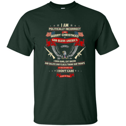 Politically Christmas T-shirt I Am Politically Incorrect I Say Merry Christmas Forest Green