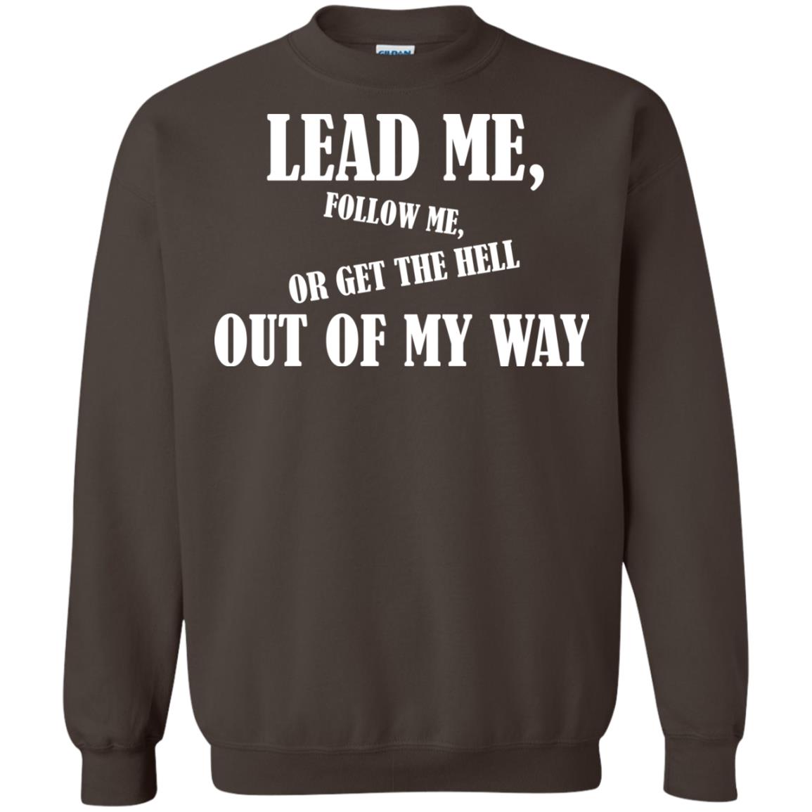 Veteran T-shirt Lead Me Follow Me Or Get The Hell Out Of My Way Dark Chocolate