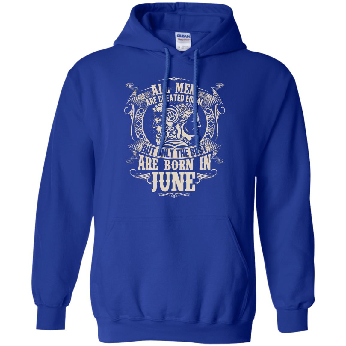 All Men Are Created Equal, But Only The Best Are Born In June T-shirt Royal