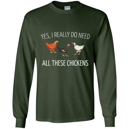 Yes I Really Do Need All These Chickens Farming Lover T-shirt Forest Green