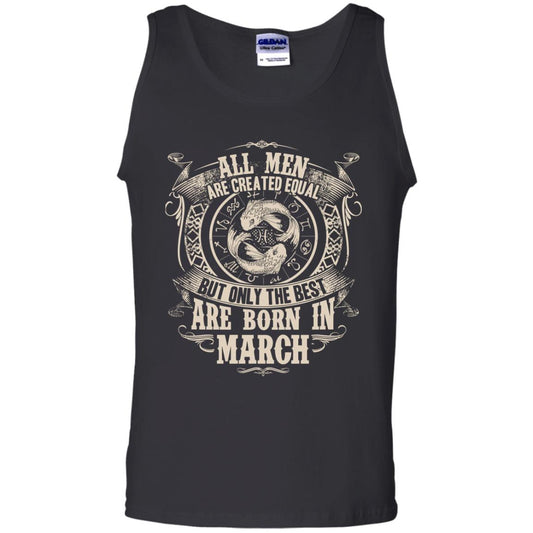 All Men Are Created Equal, But Only The Best Are Born In March T-shirt Black