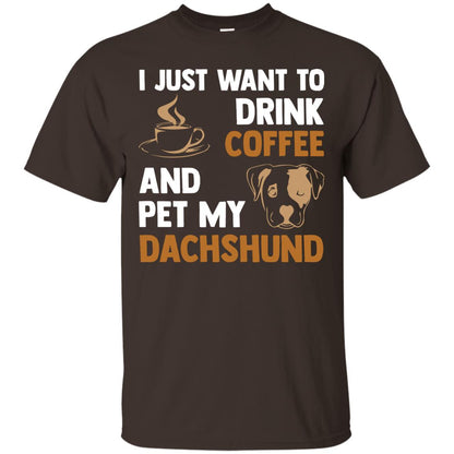 I Just Want To Drink Coffee And Pet My Dachshund Shirt Dark Chocolate