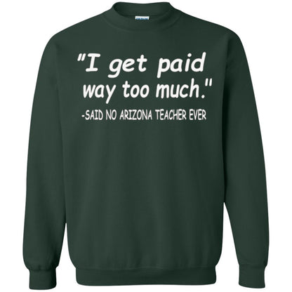 Arizona Teacher Shirt I Get Paid Way Too Much Shirt Forest Green