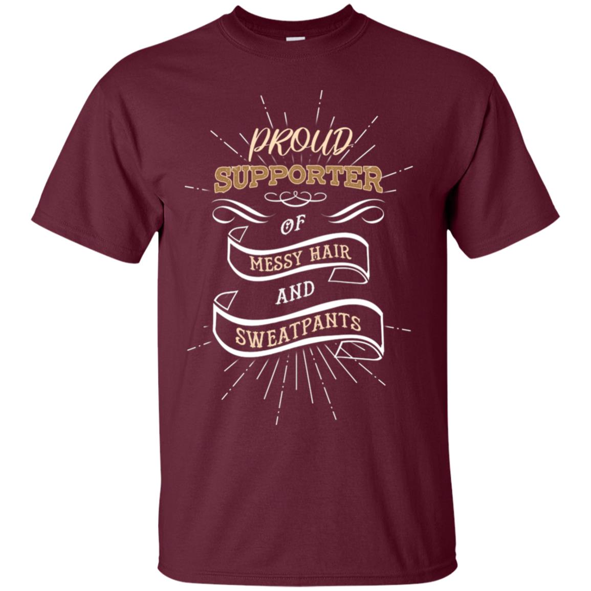 Proud Supporter Messy Hair And Sweatpants Shirt Maroon