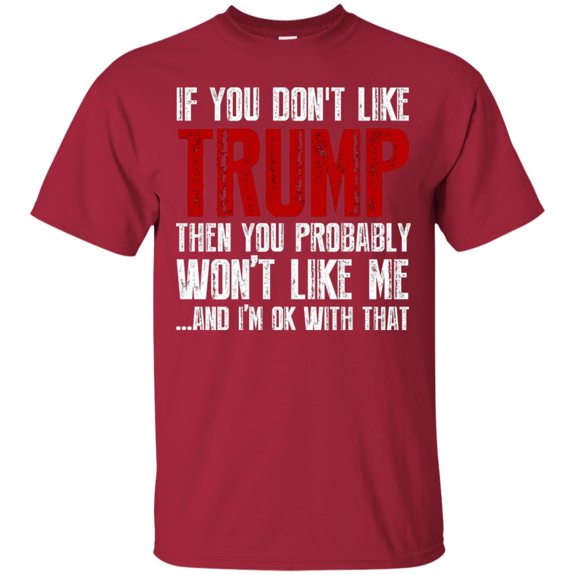 If You Don_t Like Trump Anti Trump T-shirt Cardinal