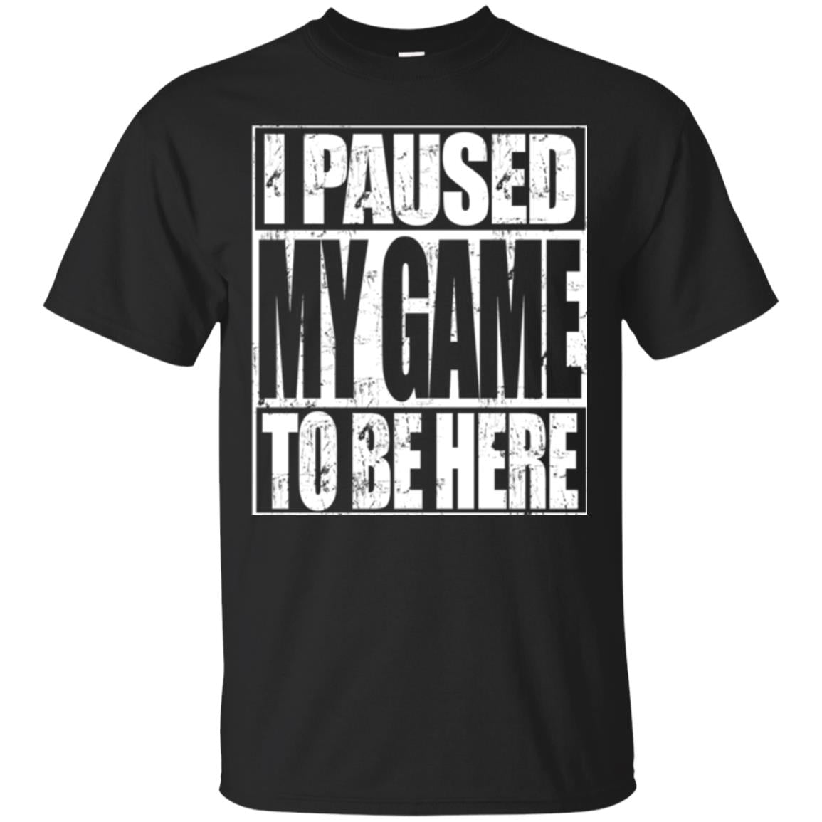 Funny Gamer T-shirt I Paused My Game To Be Here Black