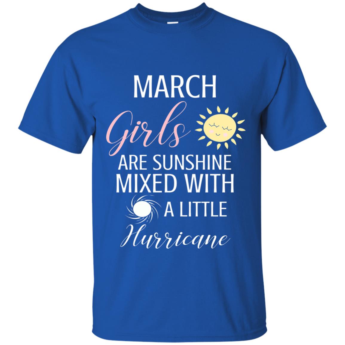 March Girls Are Sunshine Mixed With A Little Hurricane T-shirt Royal