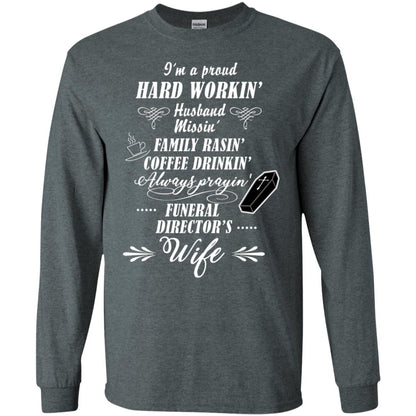 I'm A Proud Hard Workin' Husband Missin' Family Rasin' Coffee Drinkin' Always Prayin' Funeral Director's Wife Dark Heather