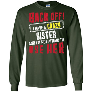 Back Off I Have A Crazy Sister And I_m Not Afraid To Use Her Sister ShirtG240 Gildan LS Ultra Cotton T-Shirt