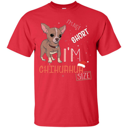 I'm Not Short I'm Chihuahua Size Funny Dogs Lover Shirt Red