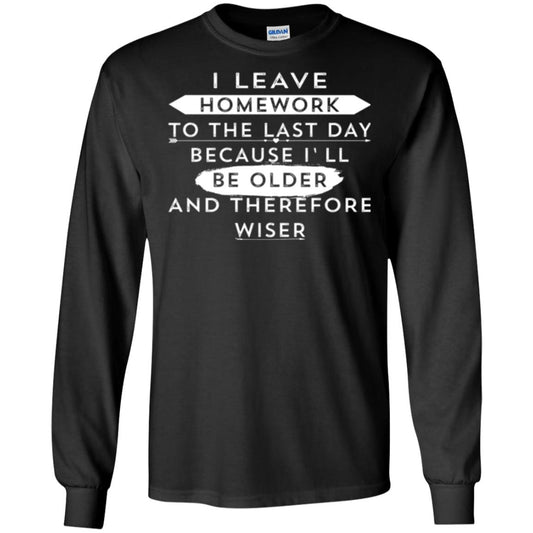 Funny Homework T-shirt I Leave Homework To The Last Day Black