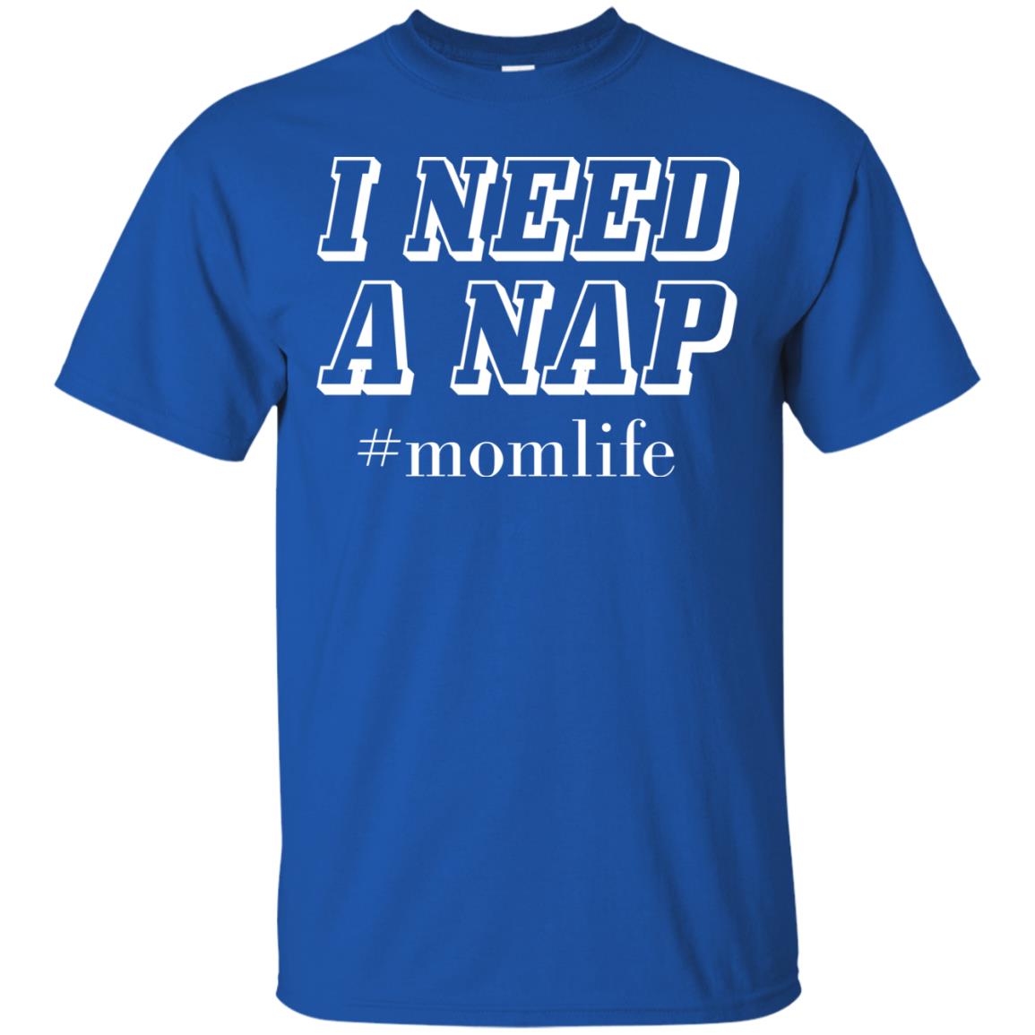 I Need A Nap #momlife Mommy ShirtG200 Gildan Ultra Cotton T-Shirt