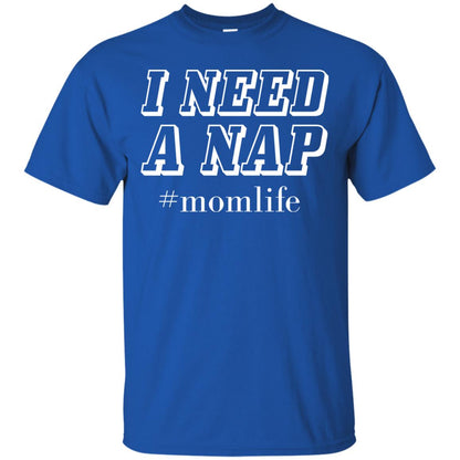 I Need A Nap #momlife Mommy ShirtG200 Gildan Ultra Cotton T-Shirt