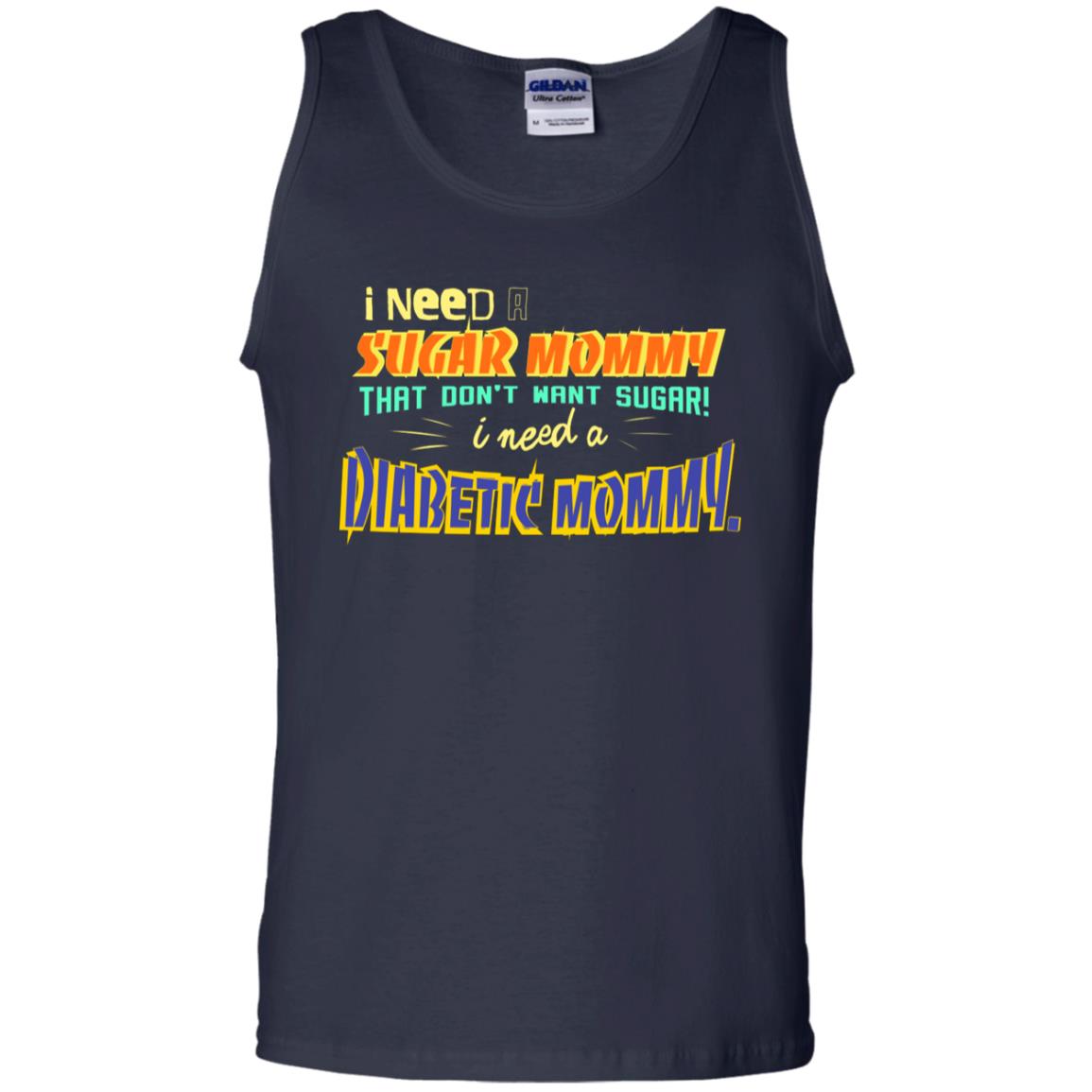 I Need A Sugar Mommy That Don't Want Sugar I Need Diabetic Mommy Shirt Navy