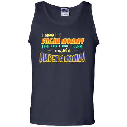 I Need A Sugar Mommy That Don't Want Sugar I Need Diabetic Mommy Shirt Navy