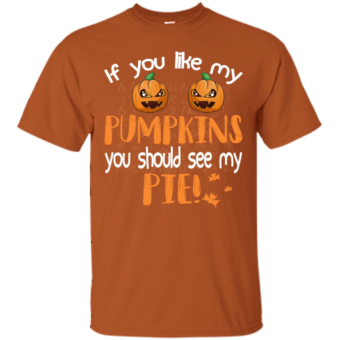 If You Like My Pumpkins You Should See My Pie Funny Halloween Shirt Texas Orange