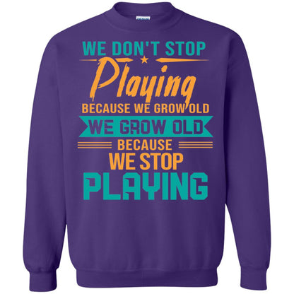 We Don't Stop Playing Because We Grow Old We Grow Old Because We Stop Playing Purple