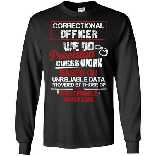 Correctional Officer We Do Precision Guess Work Based On Unreliable Data Provided By Those Of Questionable Knowledge Black