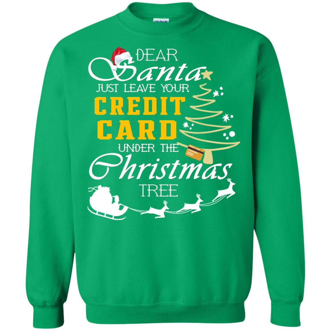 Dear Santa Just Leave Tour Credit Card Under The Christmas Tree X-mas Gift Shirt Irish Green