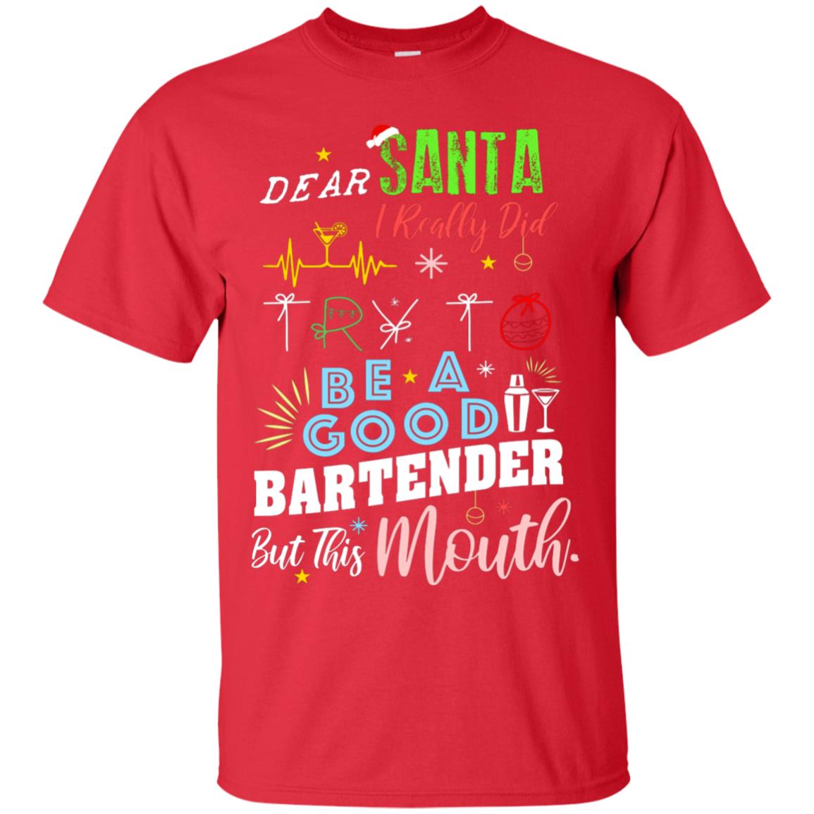 Dear Santa I Really Did Try To Be Good Bartender But This Mouth Gift Shirt Red