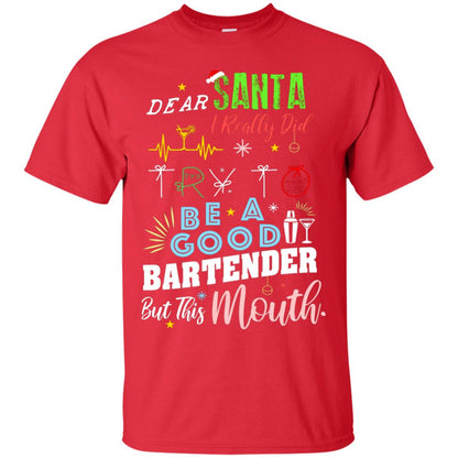 Dear Santa I Really Did Try To Be Good Bartender But This Mouth Gift Shirt Red
