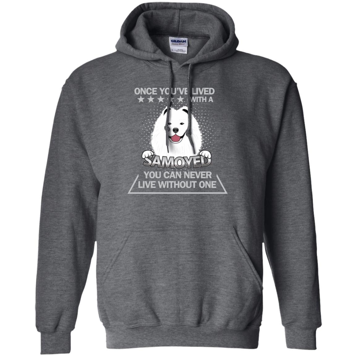 Once You've Lived With A Samoyed You Can Never Live Without One Shirt Dark Heather
