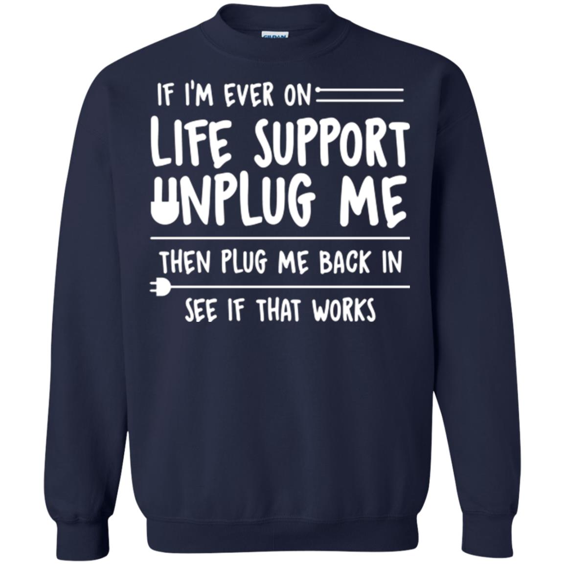 If I’m Ever On Life Support Unplug Me Then T-shirt Navy