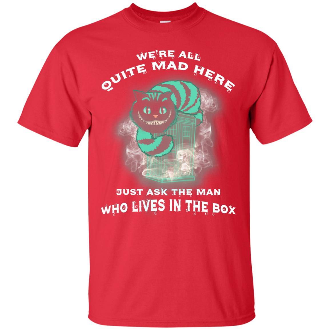 We_re All Quite Mad Here Just Ask The Man Who Lives In The Box Film Lover T-shirt Red