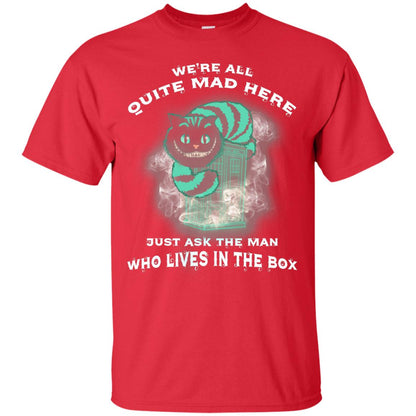 We_re All Quite Mad Here Just Ask The Man Who Lives In The Box Film Lover T-shirt Red
