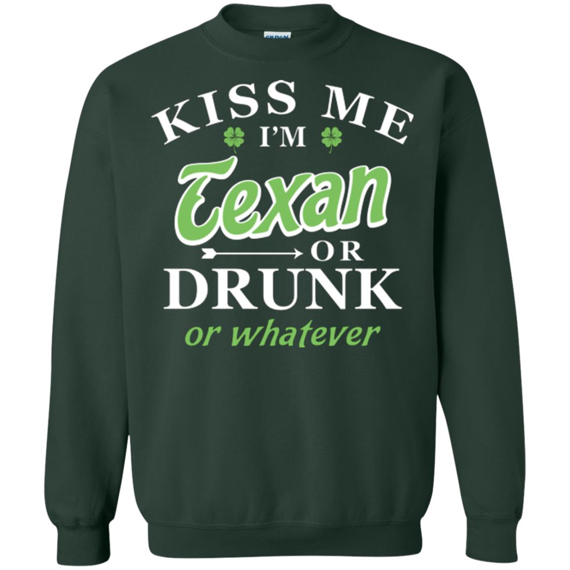 Saint Patrick's Day T-shirt Kiss Me I_m Texan Or Drunk Or Whatever Forest Green