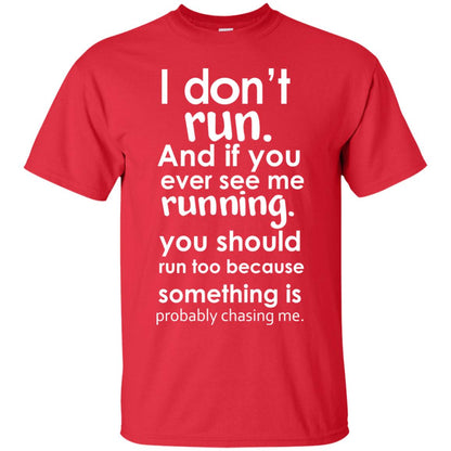 I Dont Run And If You Ever See Me Running You Should Run Too Because Something Is Probably Chasing Me Red