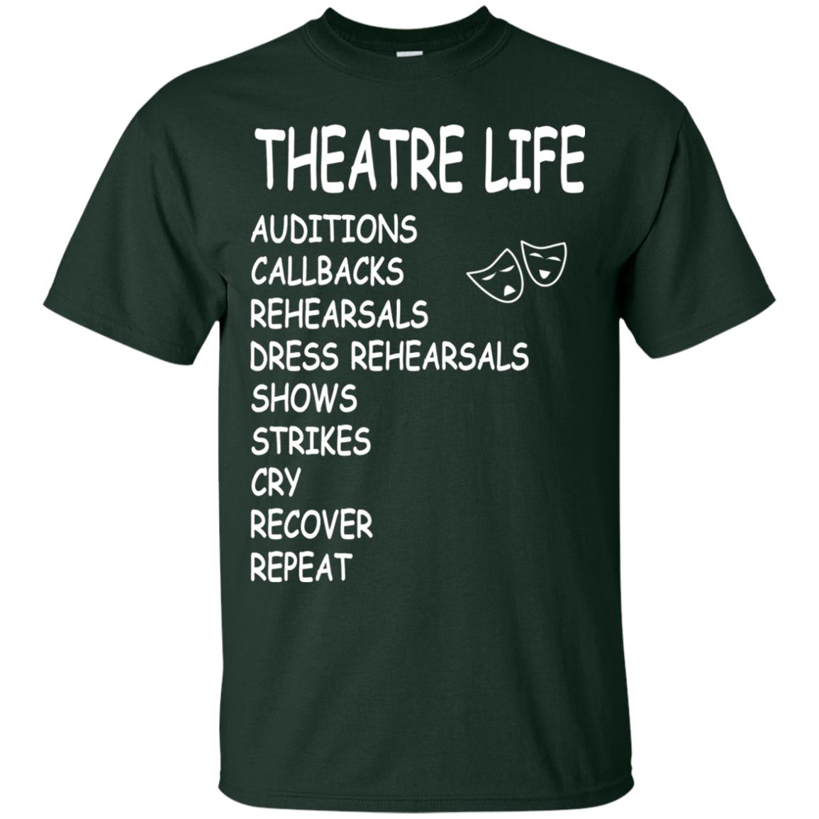 Theatre Life T-shirt Auditions Callbacks Rehearsals Dress Rehearsals Forest Green