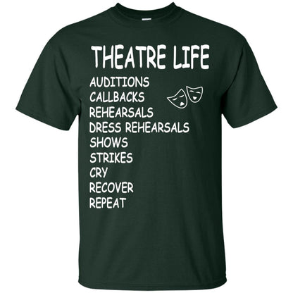 Theatre Life T-shirt Auditions Callbacks Rehearsals Dress Rehearsals Forest Green