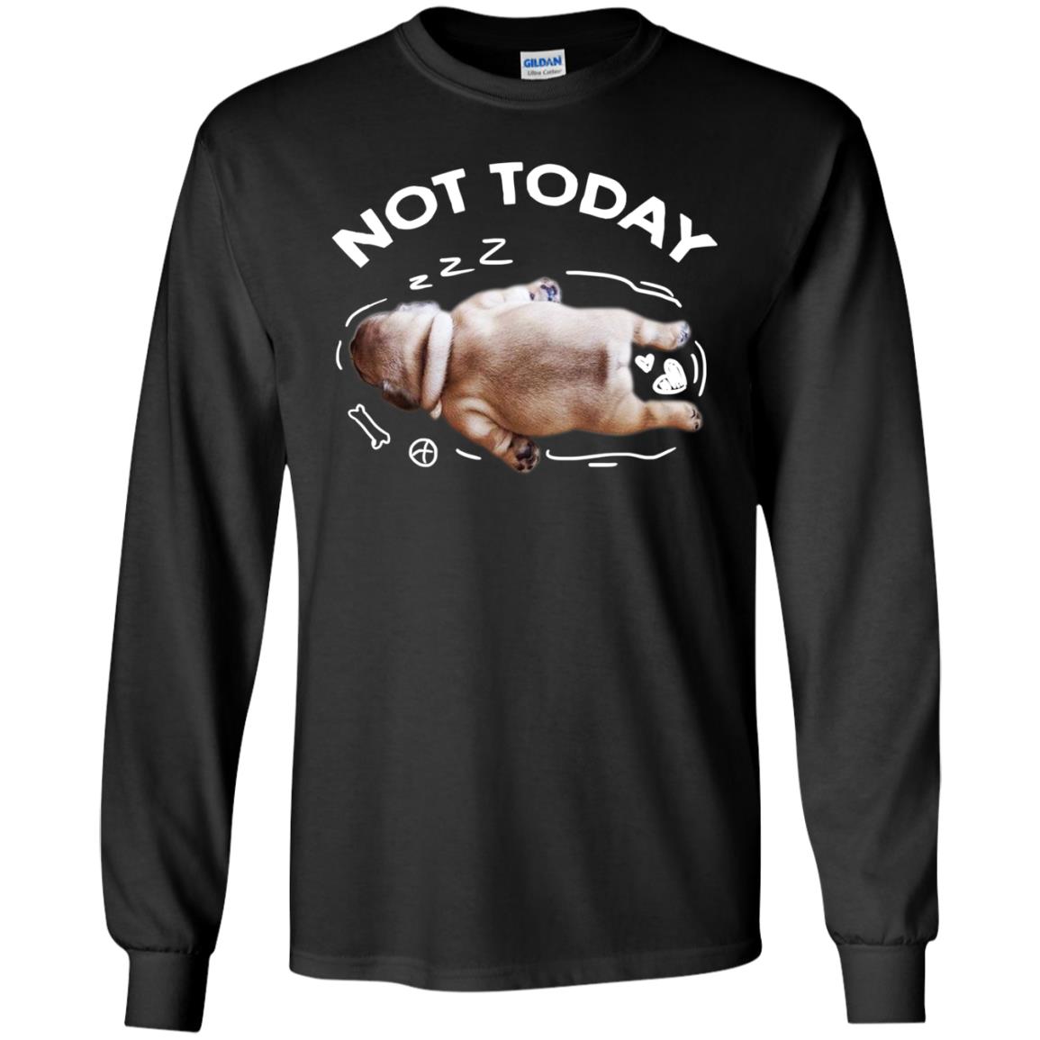 Not Today Lazy Pug ShirtG240 Gildan LS Ultra Cotton T-Shirt