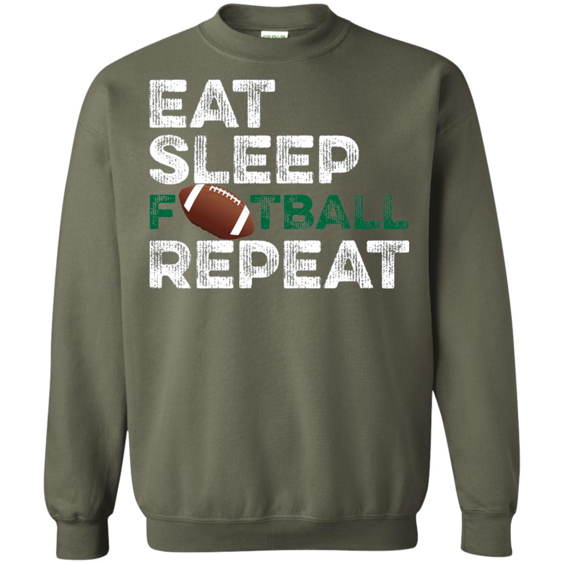 Eat Sleep Football Repeat Football Lover Shirt Military Green