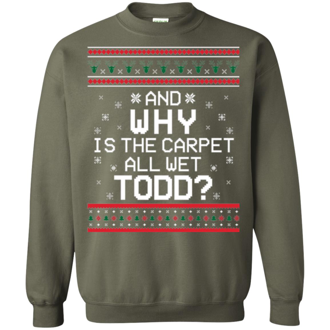 Christmas T-shirt And Why Is The Carpet All Wet Todd Military Green