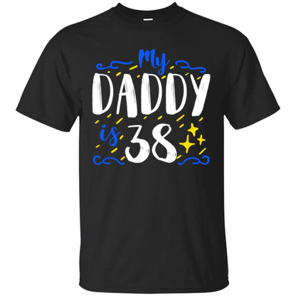 My Daddy Is 38 38th Birthday Daddy Shirt For Sons Or Daughters Black