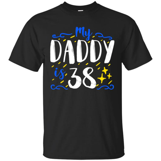 My Daddy Is 38 38th Birthday Daddy Shirt For Sons Or Daughters Black