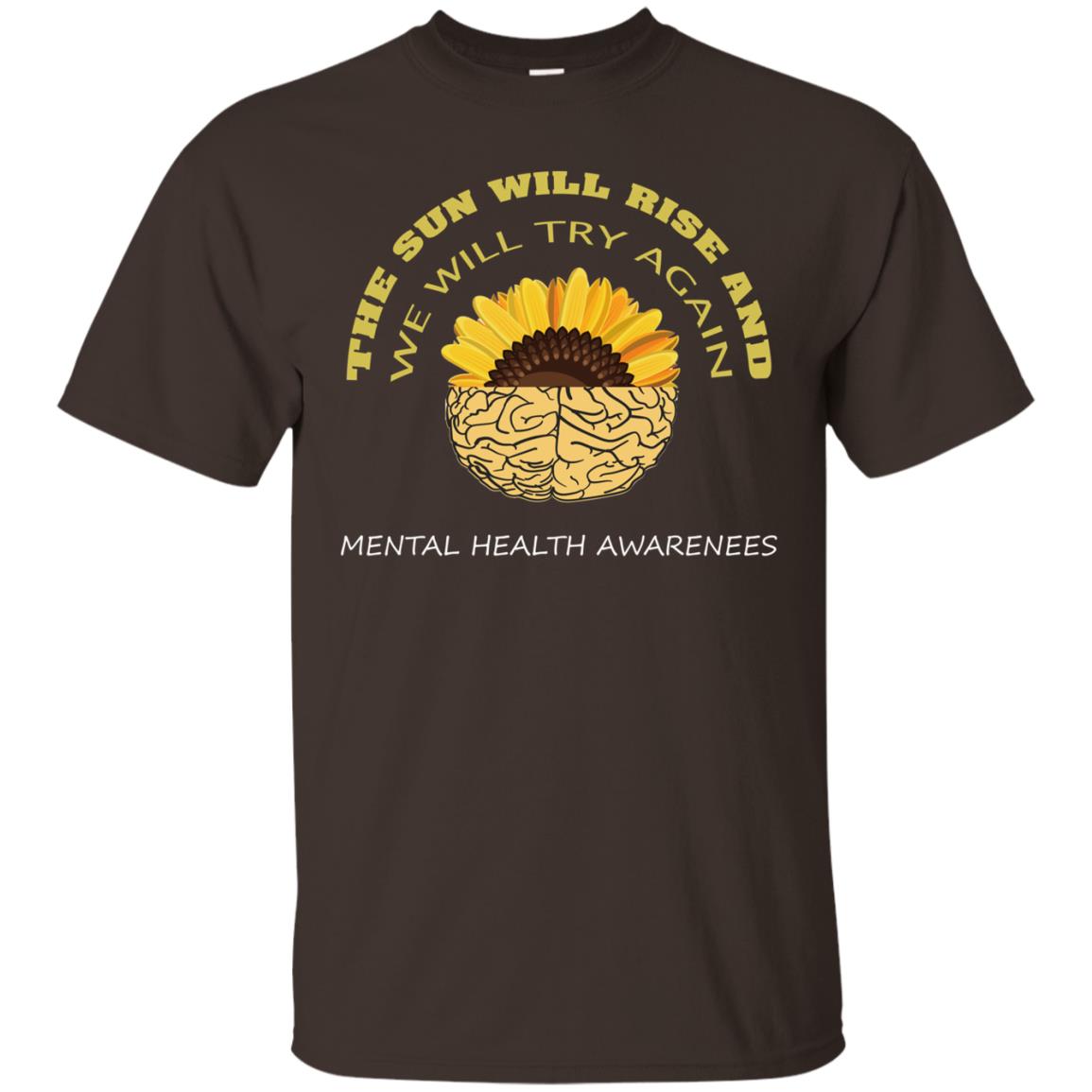 The Sun Will Rise And We Will Try Again Mental Health Awareness Shirt Dark Chocolate