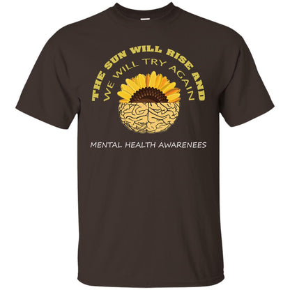 The Sun Will Rise And We Will Try Again Mental Health Awareness Shirt Dark Chocolate