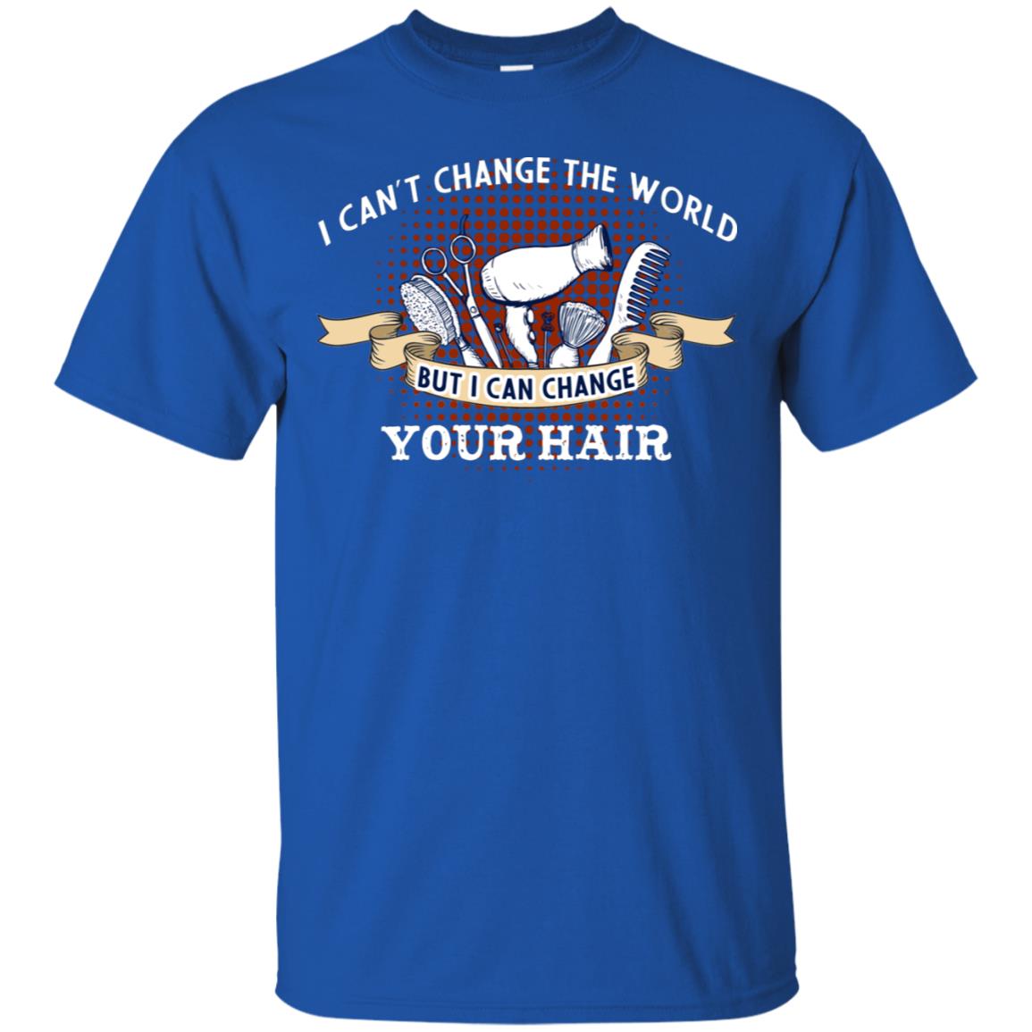 I Can't Change The World But I Can Change Your Hair Hairstylist Shirt For Mens Womens Royal