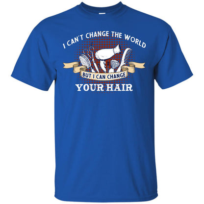 I Can't Change The World But I Can Change Your Hair Hairstylist Shirt For Mens Womens Royal