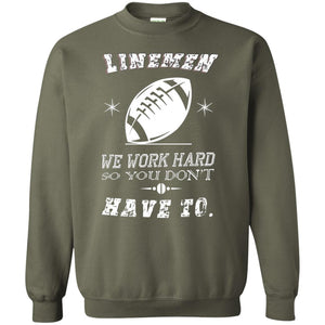 Linemen We Work Hard So You Dont Have To Baseball Gift ShirtG180 Gildan Crewneck Pullover Sweatshirt 8 oz.